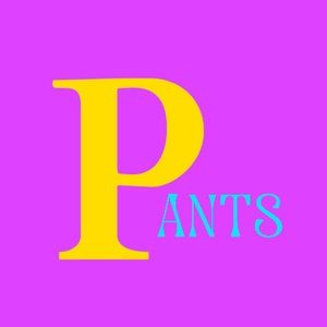 Welcome to the “PANTS” Collection